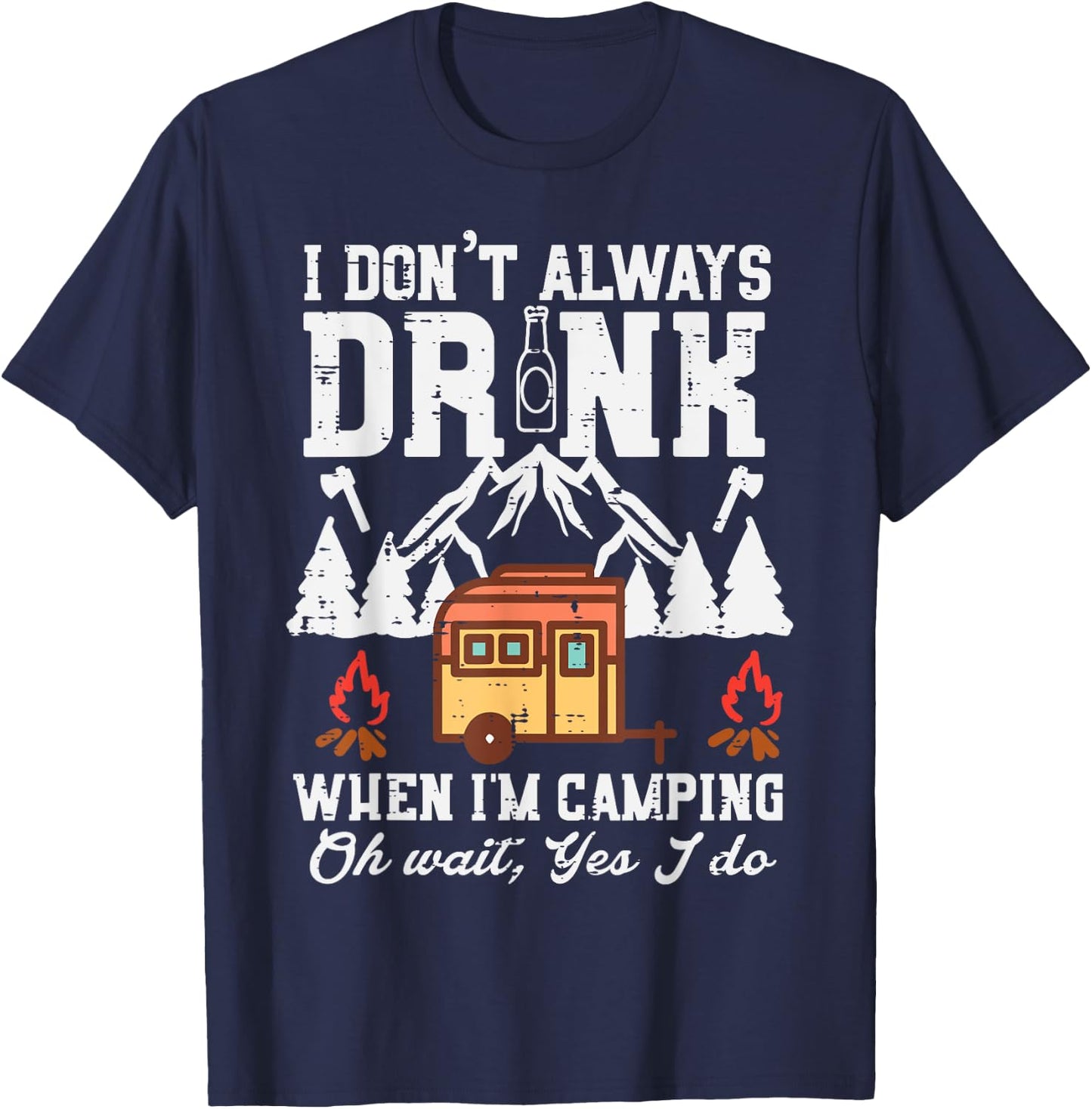 I Dont Always When Camping Oh Wait Funny Camp Van Men Women T-Shirt - T-Shirt | Navy