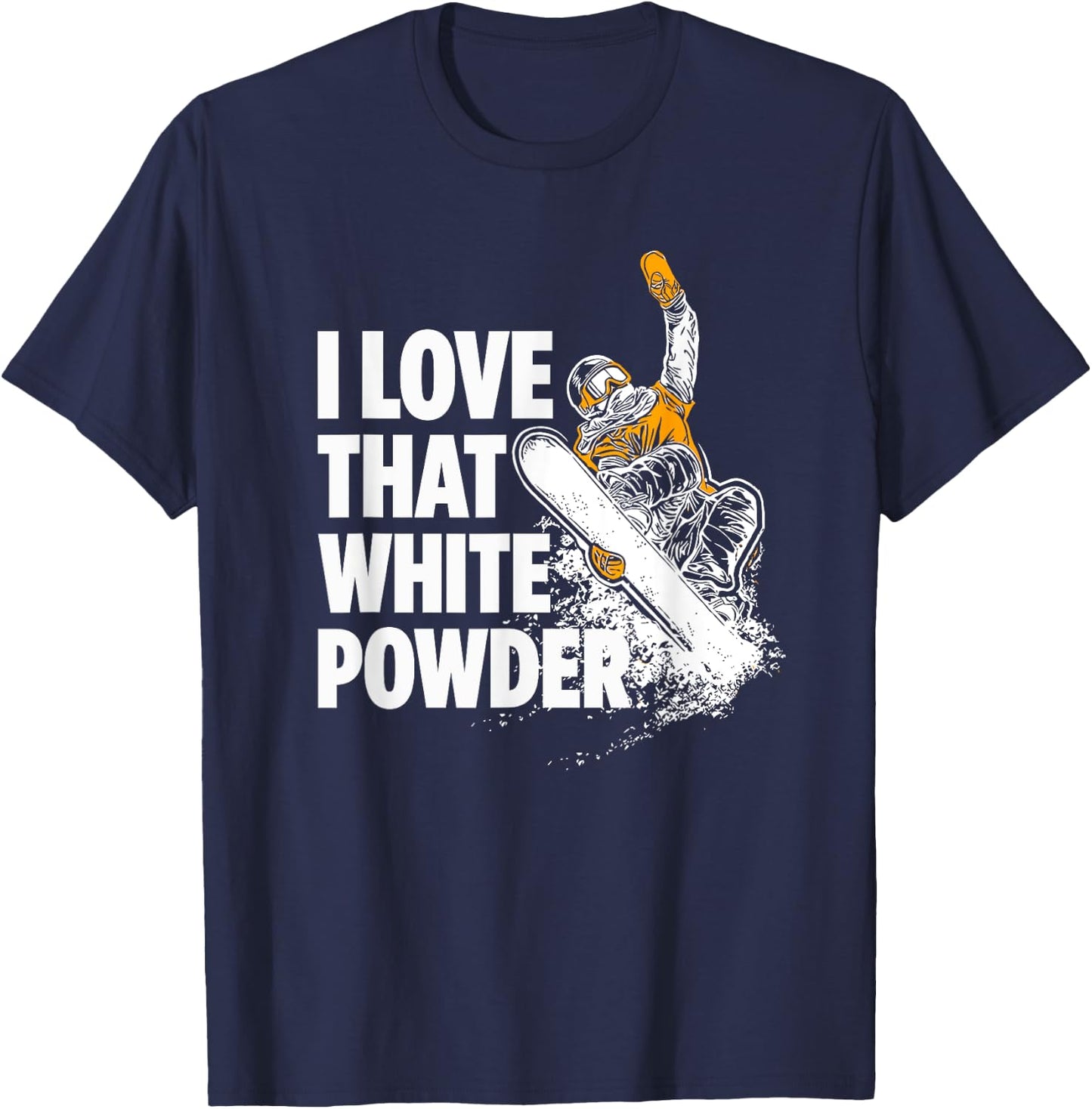 I Love That White Powder Snowboarder T-Shirt - T-Shirt | Navy