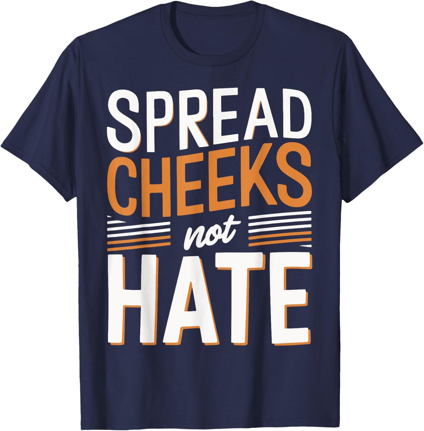Spread Cheeks Not Hate T-Shirt - T-Shirt | Navy