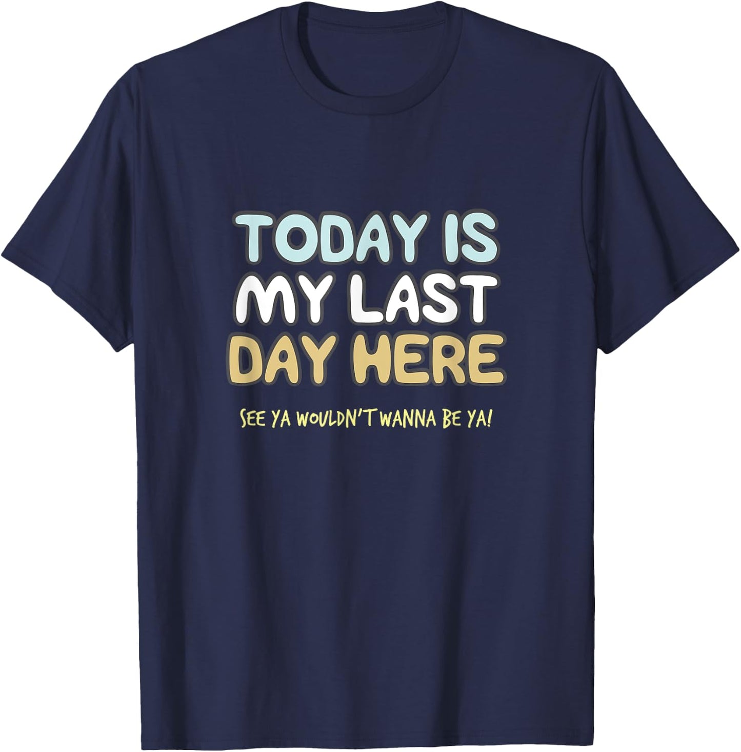 Final Day At Work, Retiring Retired Coworker Employee Humor T-Shirt - T-Shirt | Navy