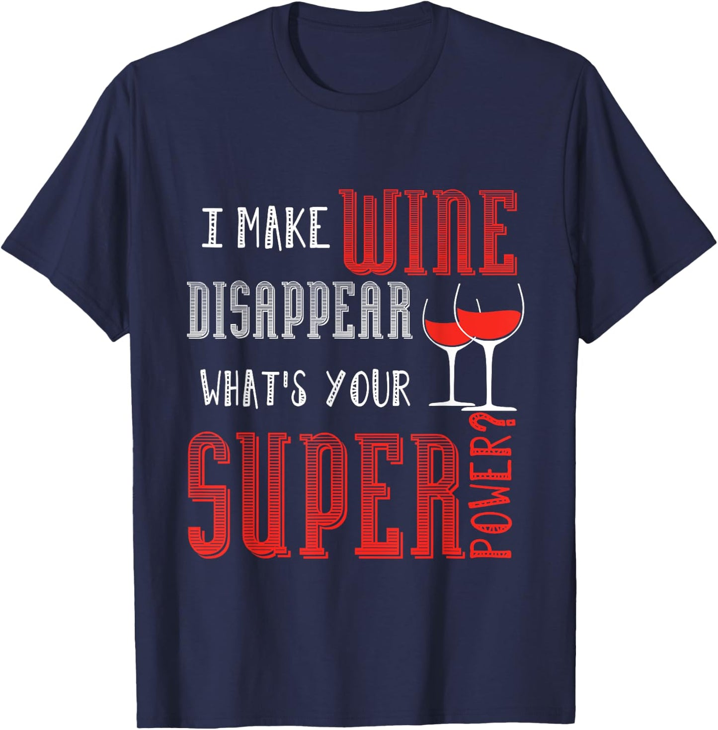 I Make Wine Disappear What's Your Super Power Wine T-Shirt - T-Shirt | Navy