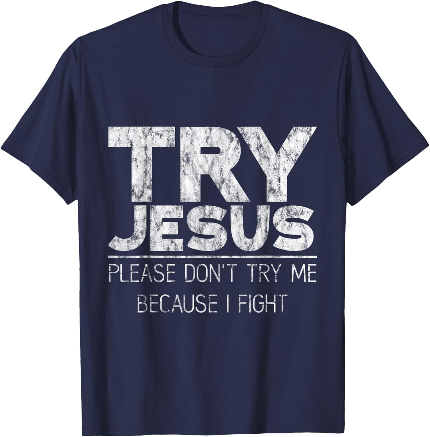 Try Jesus, Please Don't Try Me, Because I Fight T-Shirt - T-Shirt | Navy