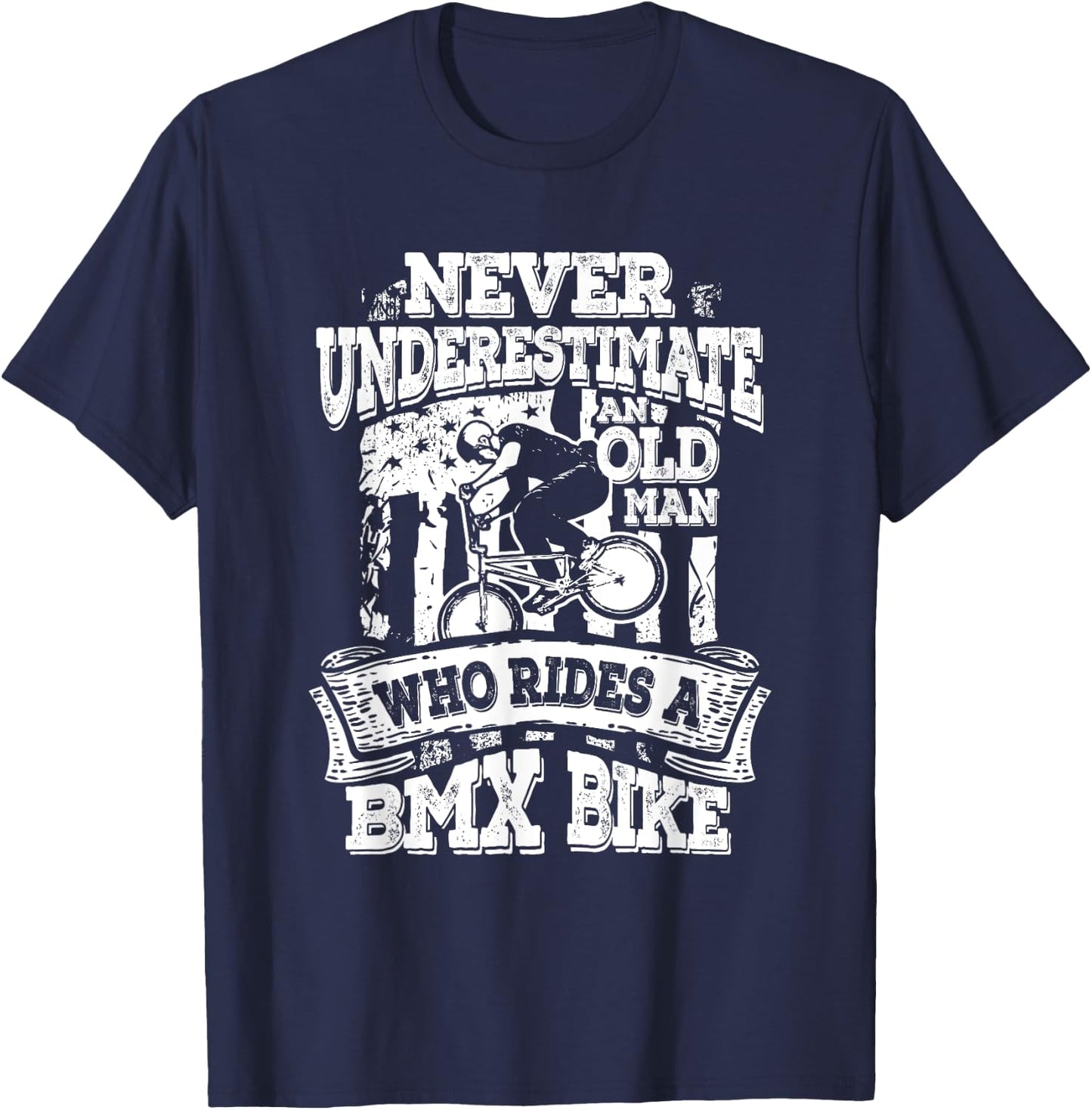 Never Underestimate An Old Man Who Rides A BMX Bike T-Shirt - T-Shirt | Navy