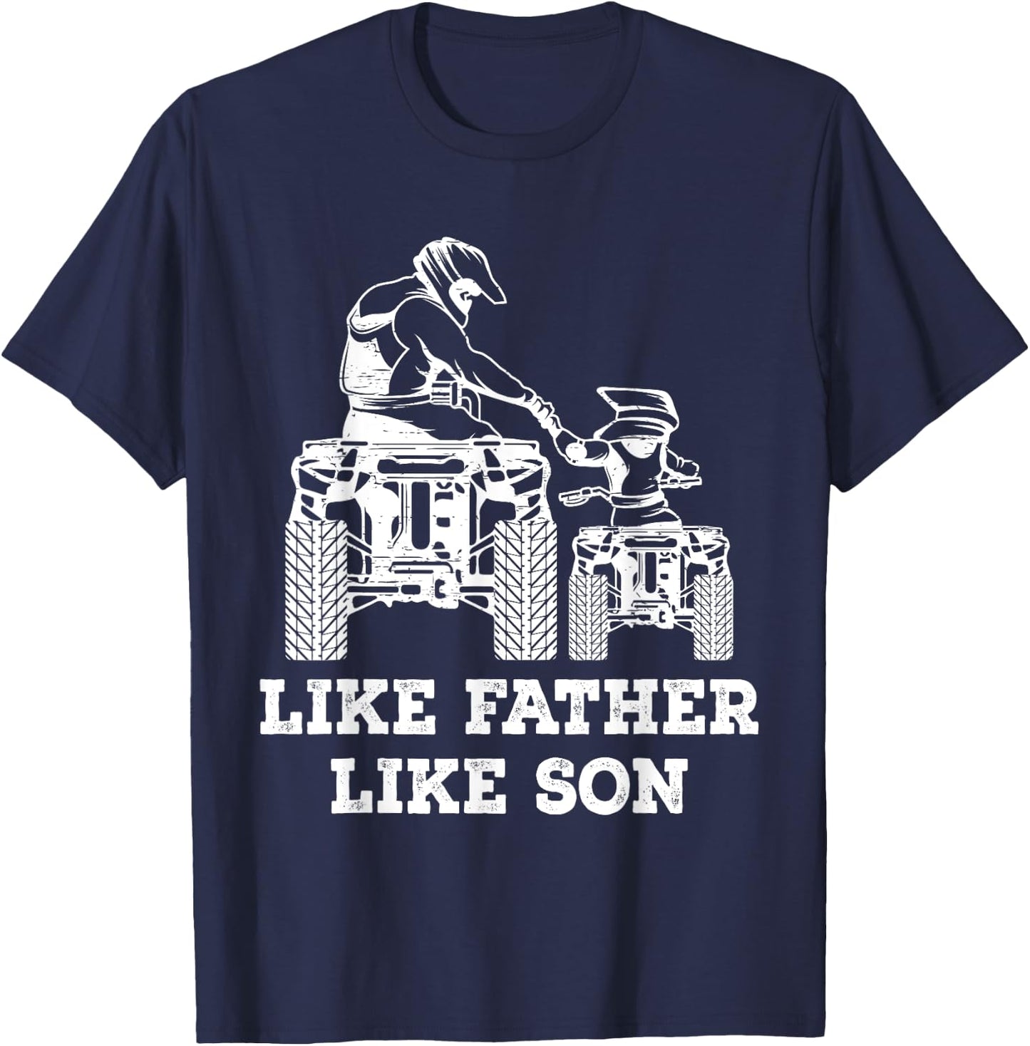 Quad Bike - Like Father Like Son Four Wheeler ATV Gift T-Shirt - T-Shirt | Navy