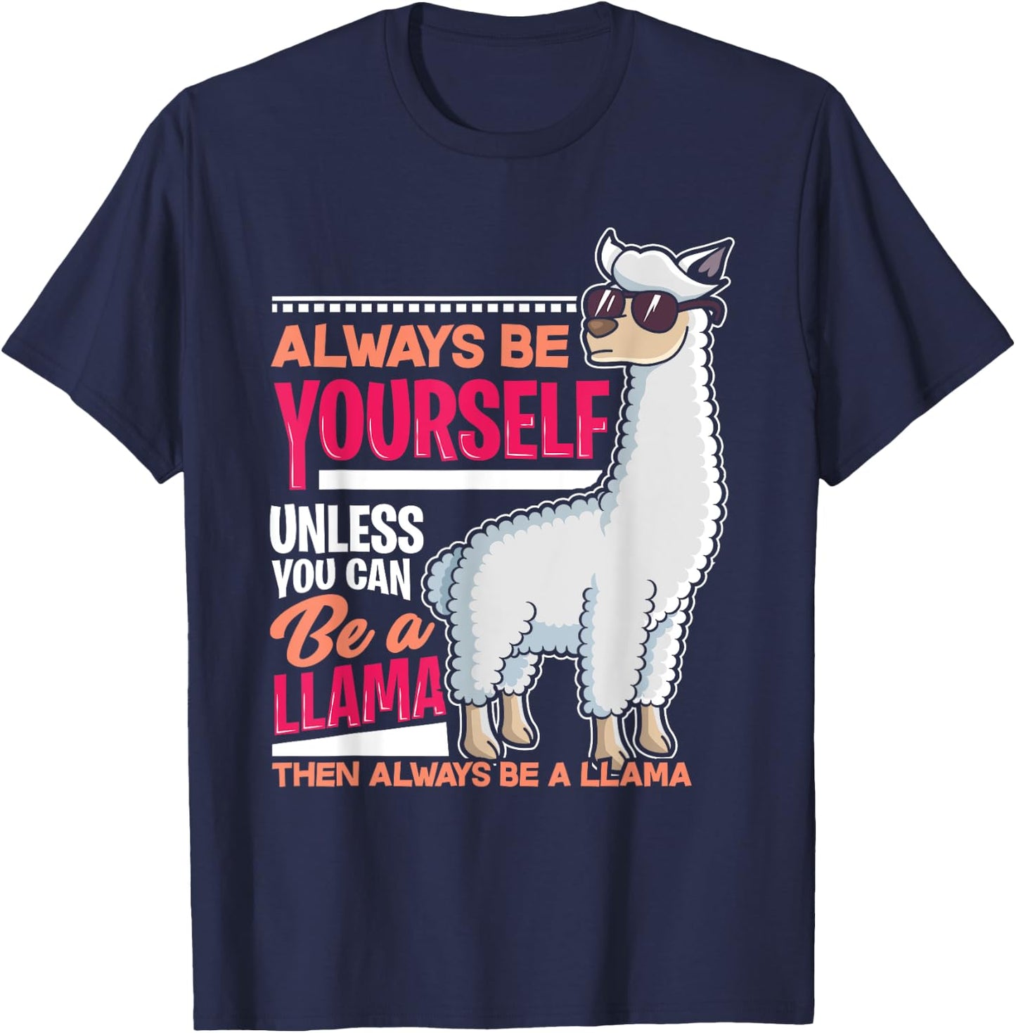 Always Be Yourself Unless You Can Be A Llama Funny Gift T-Shirt - T-Shirt | Navy