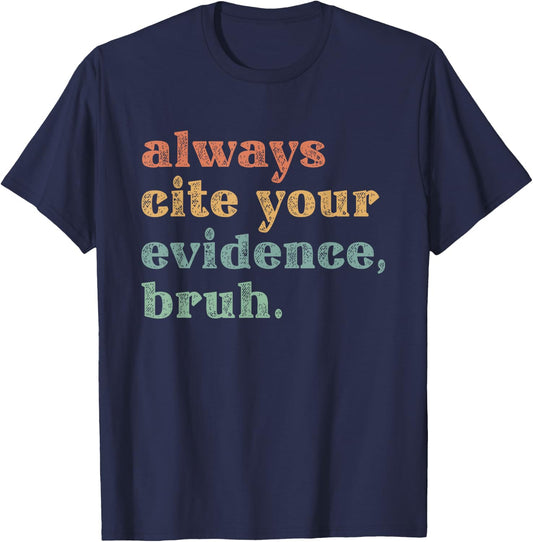 Always Cite Your Evidence Bruh Educational T-Shirt - T-Shirt | Navy