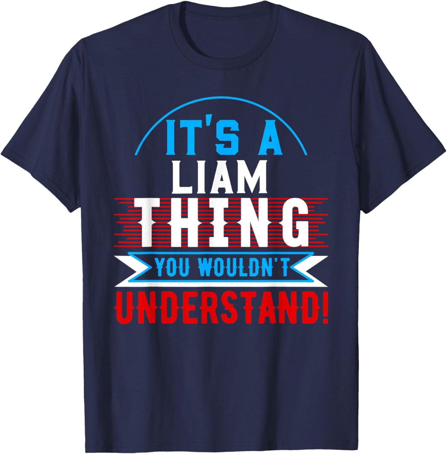 It's A LIAM Thing You Wouldn't Understand LIAM T-Shirt - T-Shirt | Navy