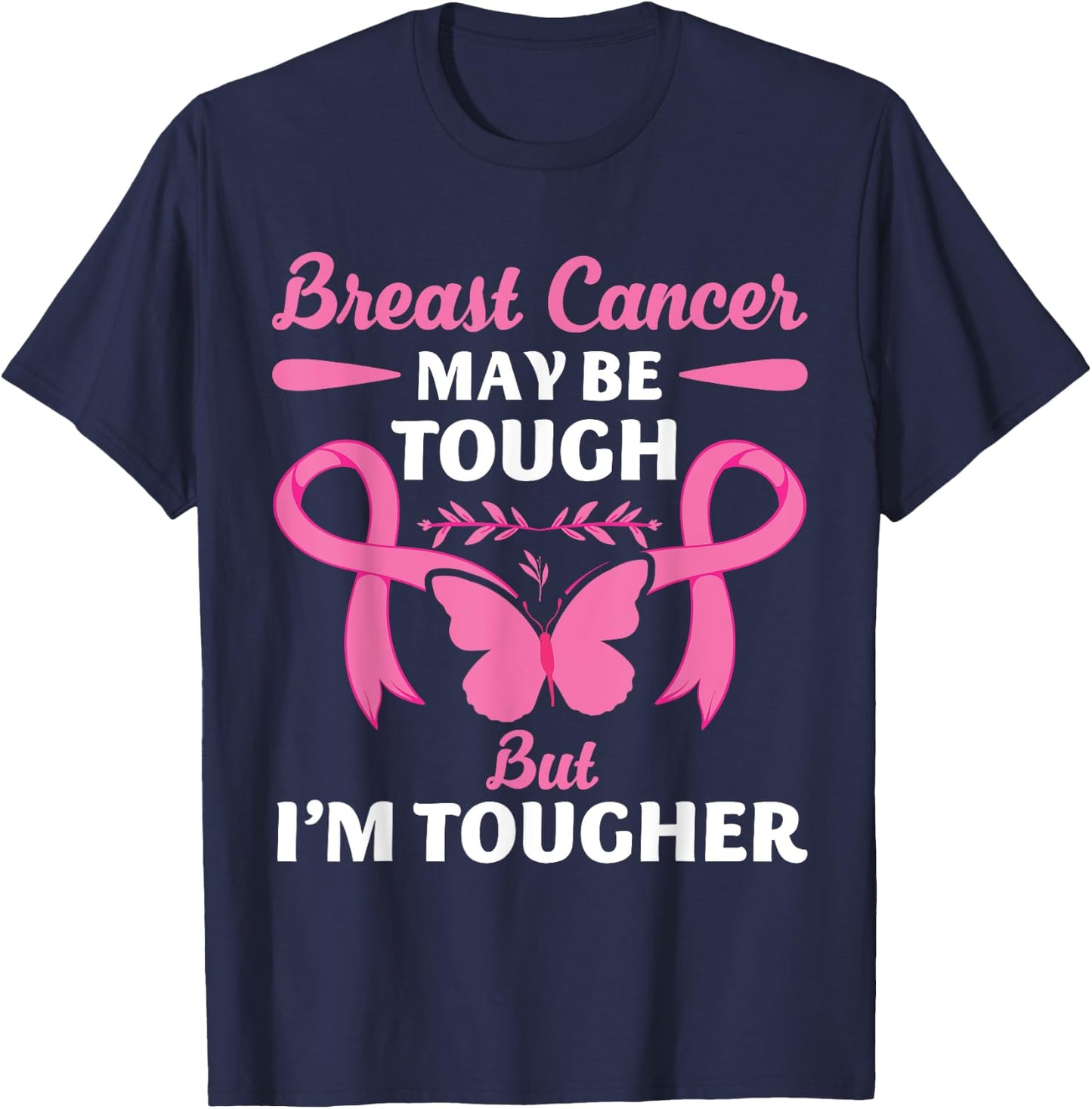 Breast Cancer May Be Tough But I'm Tougher Fighter T-Shirt - T-Shirt | Navy