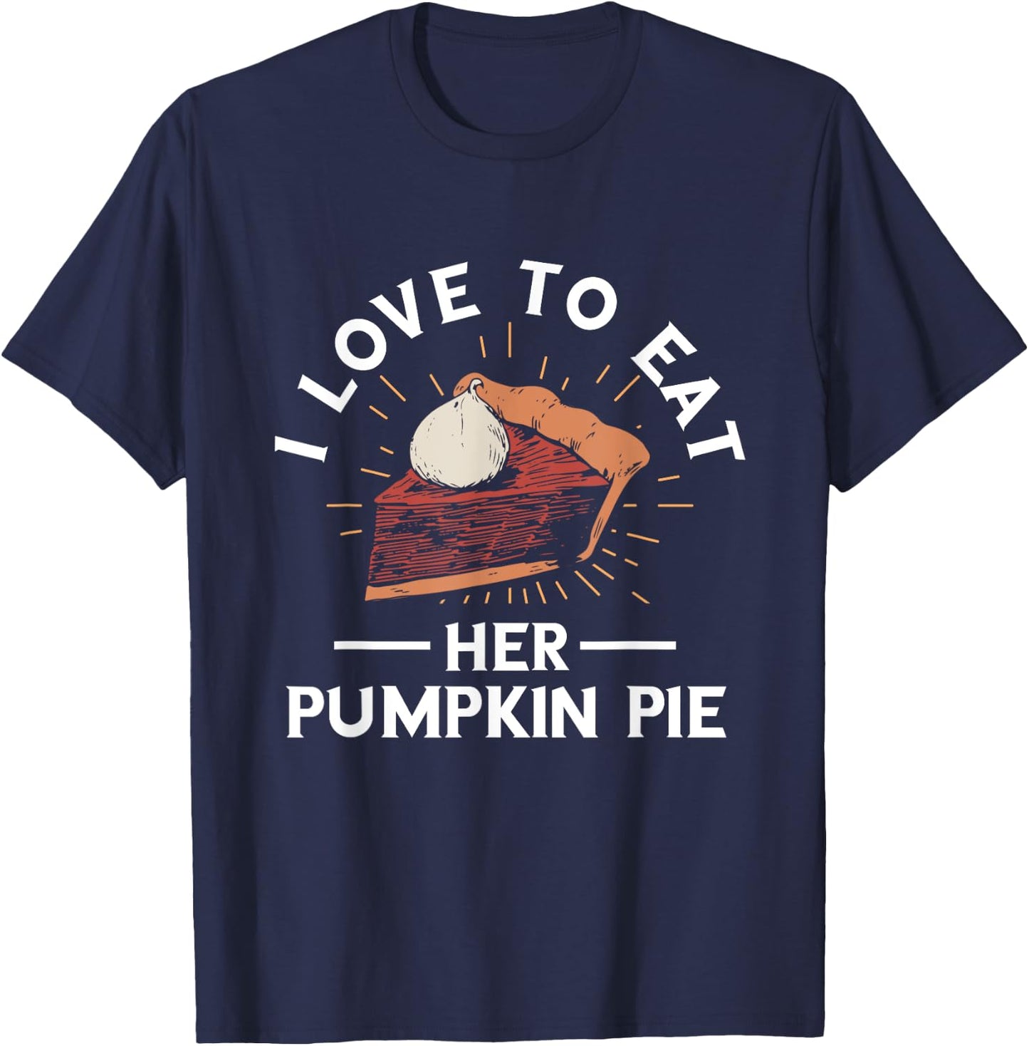 Pumpkin Pie I Love To Eat Her Pumpkin Pie Thanksgiving T-Shirt - T-Shirt | Navy
