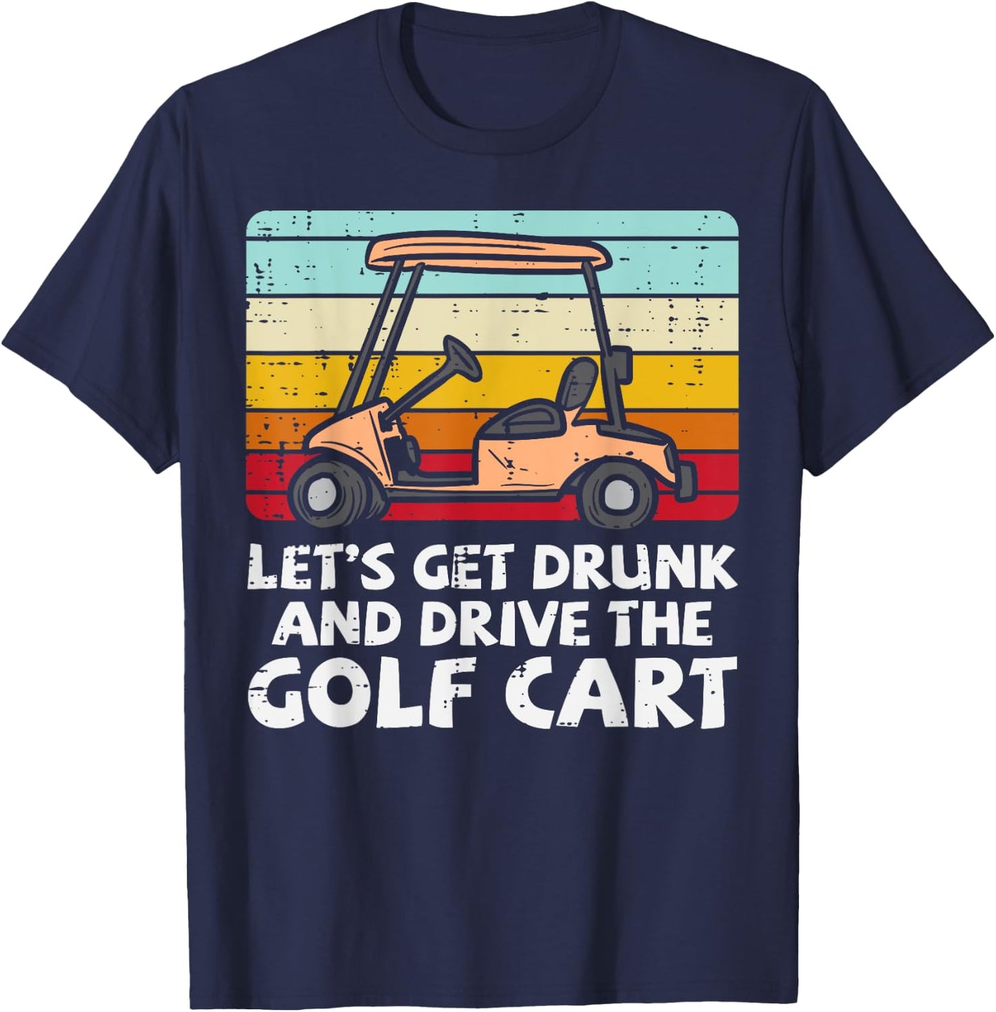 Get Drunk Drive Golf Cart Retro Golfing Drinking Golfer Dad T-Shirt - T-Shirt | Navy