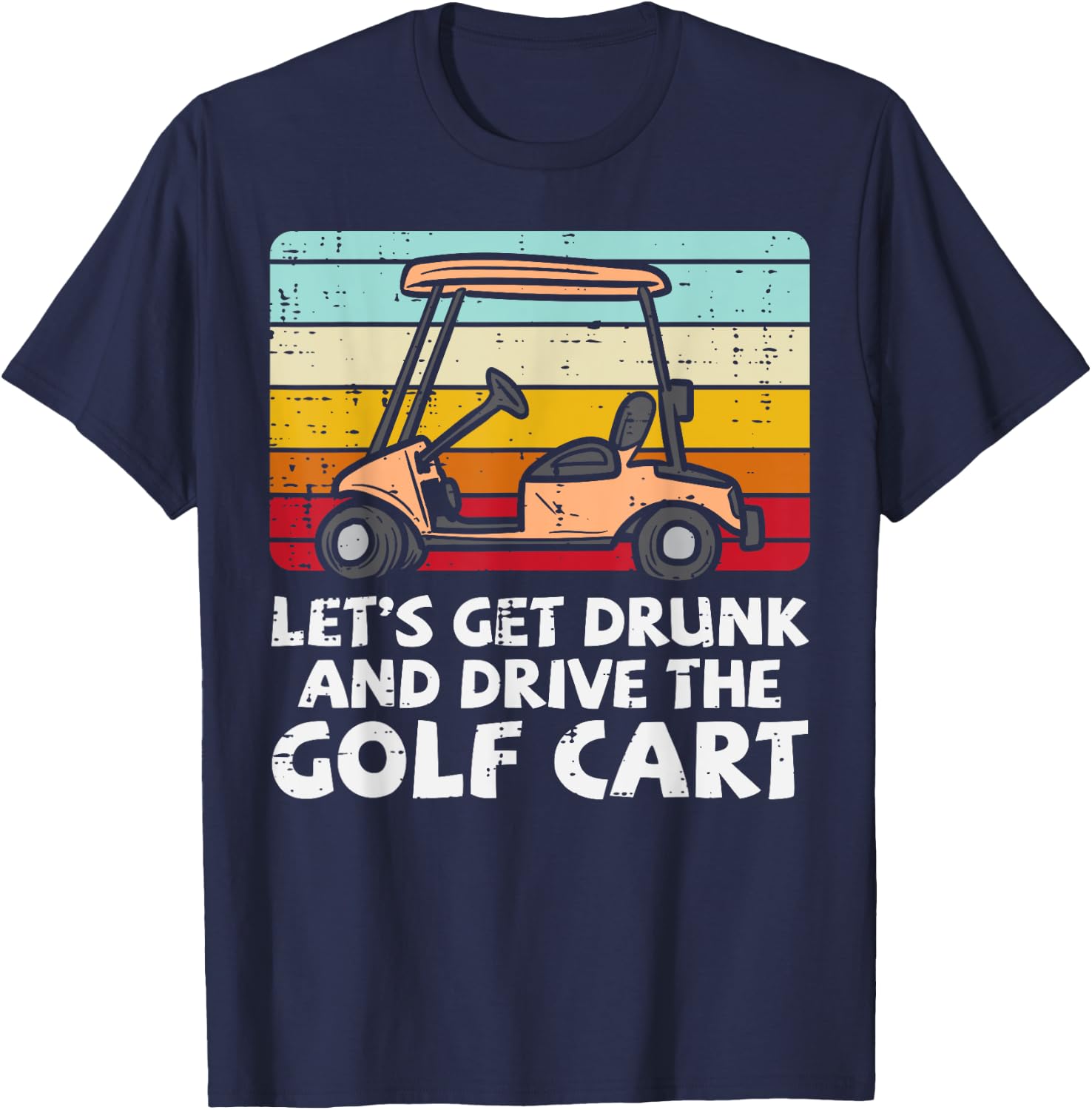 Get Drunk Drive Golf Cart Retro Golfing Drinking Golfer Dad T-Shirt - T-Shirt | Navy