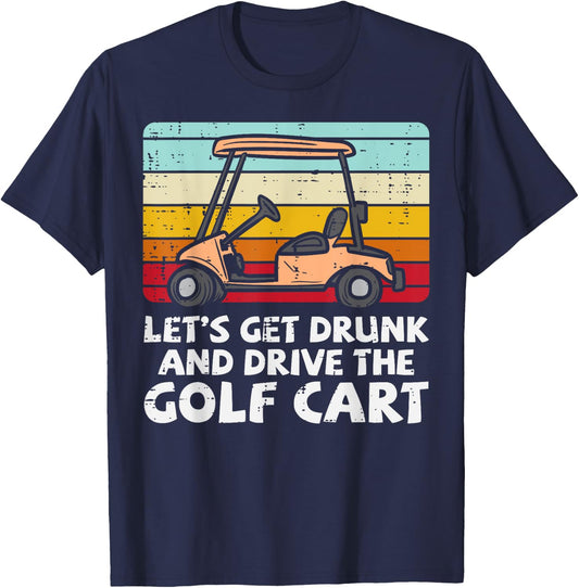 Get Drunk Drive Golf Cart Retro Golfing Drinking Golfer Dad T-Shirt - T-Shirt | Navy