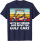 Get Drunk Drive Golf Cart Retro Golfing Drinking Golfer Dad T-Shirt - T-Shirt | Navy
