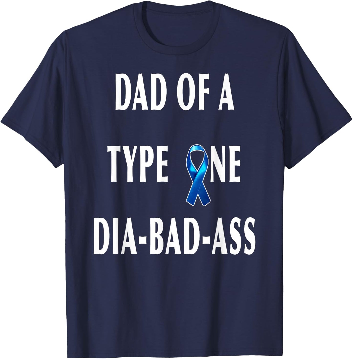 DAD of a Type One Dia-Bad-Ass Diabetic Son or Daughter Gift T-Shirt - T-Shirt | Navy