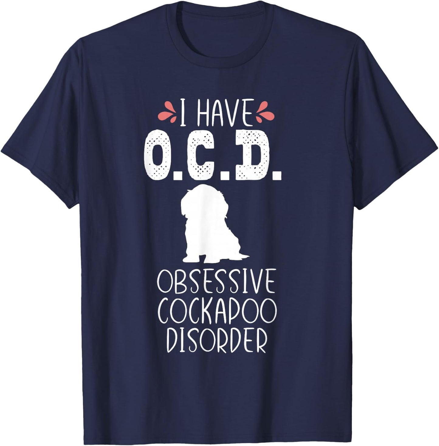 Funny Cockapoo Dog Mom Dad Cute OCD Lover Puppy Owner Gift T-Shirt - T-Shirt | Navy