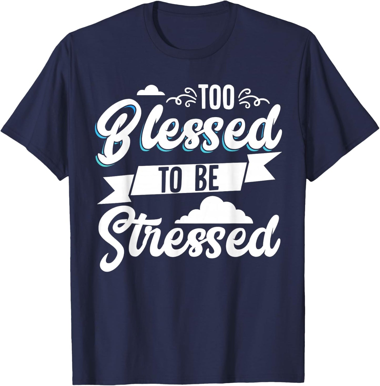 Too Blessed To Be Stressed T-Shirt - T-Shirt | Navy