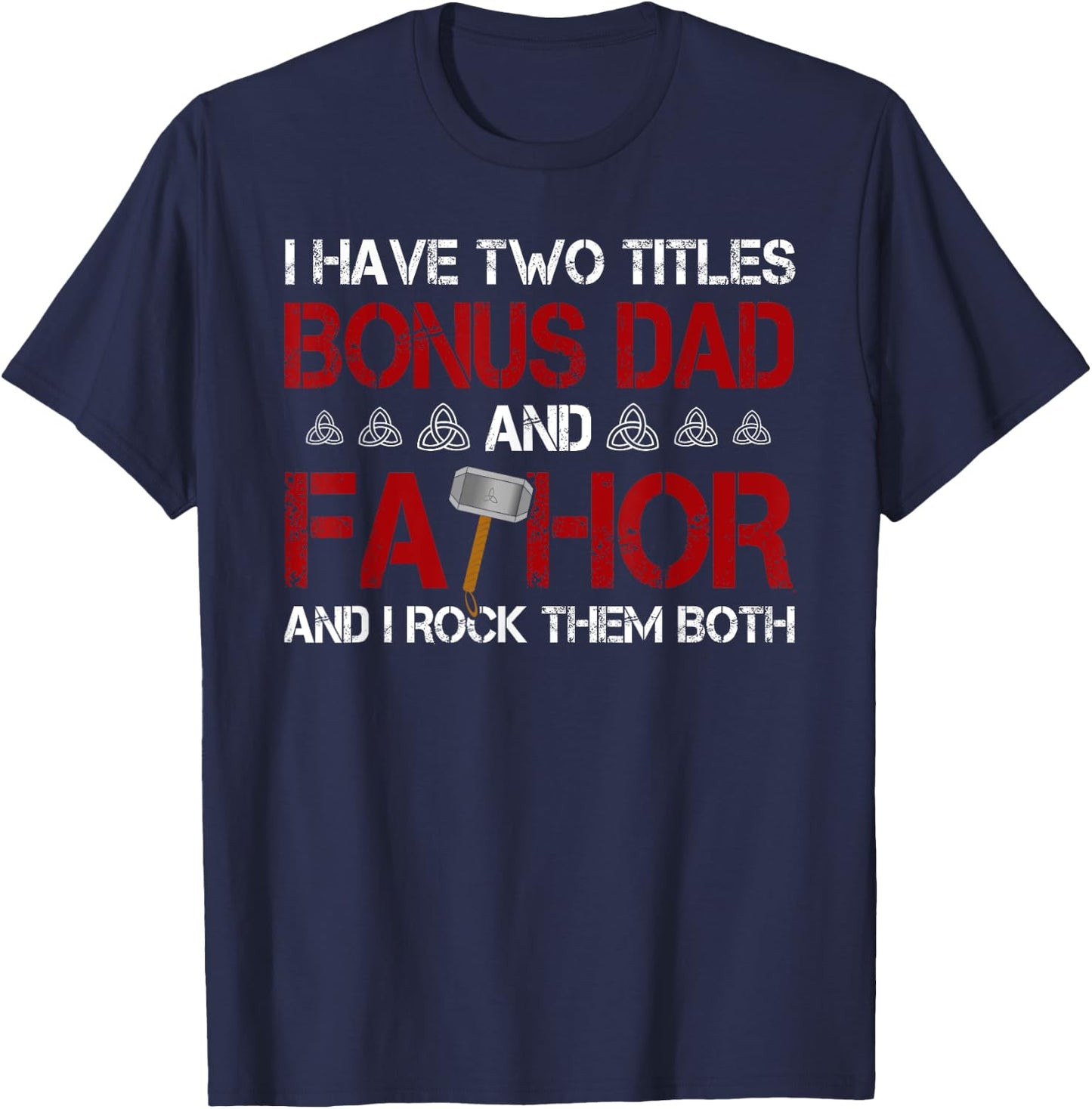 I have two titles Bonus Dad and Fathor Bonus-father Gift T-Shirt - T-Shirt | Navy
