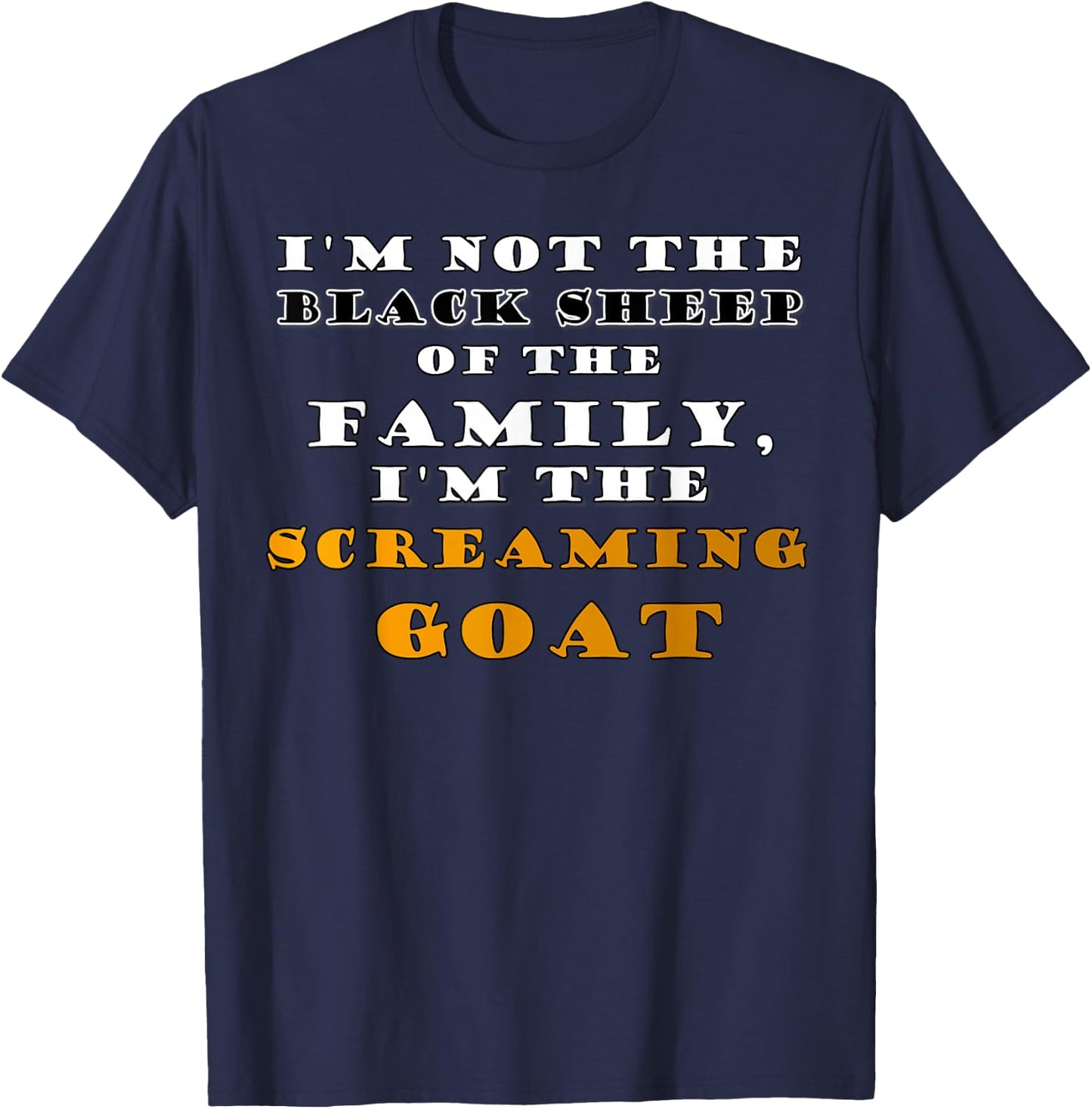 I'm Not the Black Sheep Screaming Goat Funny Humor Quotes T-Shirt - T-Shirt | Navy