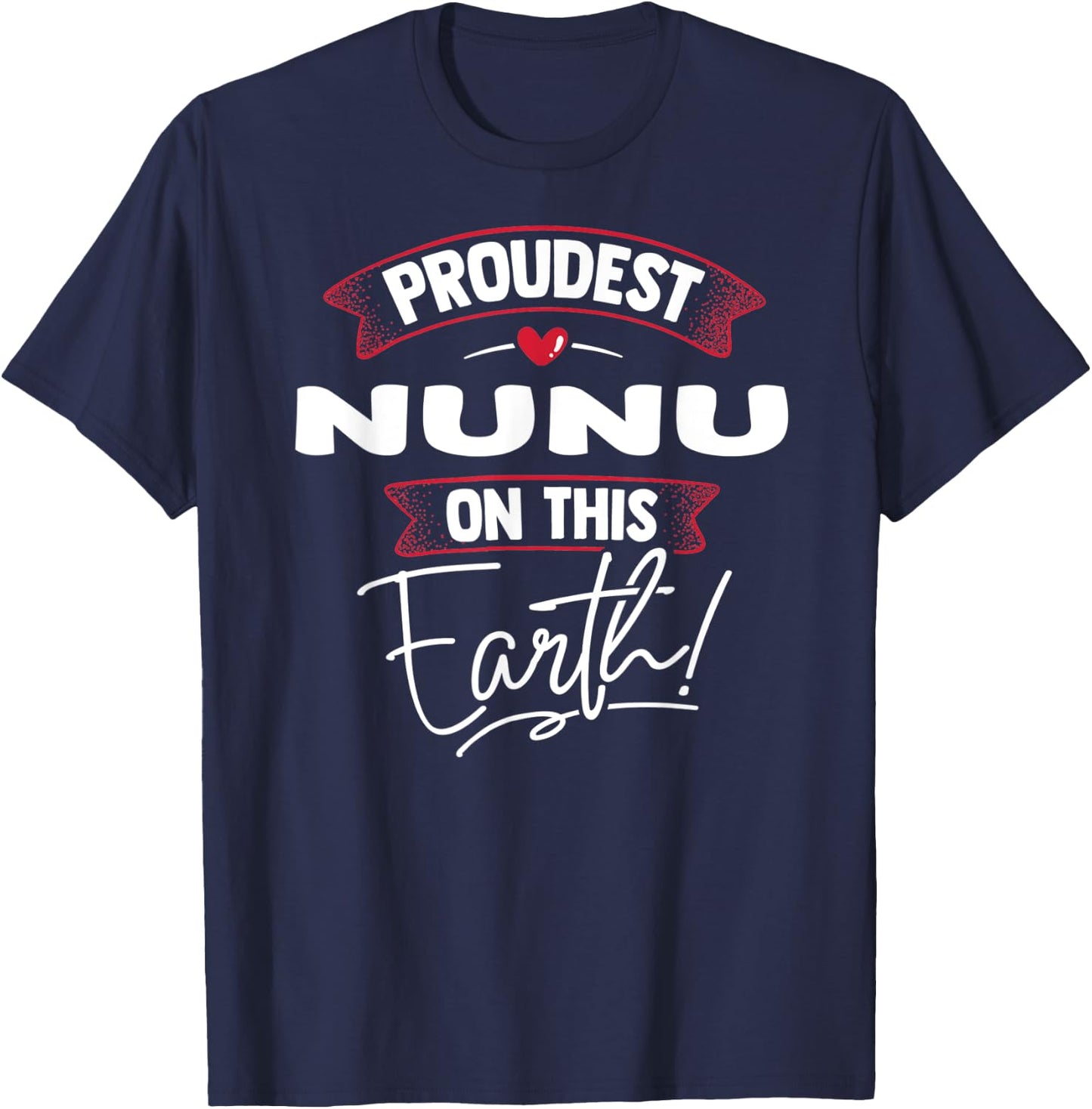 Funny Proudest Nunu On This Earth Shirt Gift T-Shirt - T-Shirt | Navy