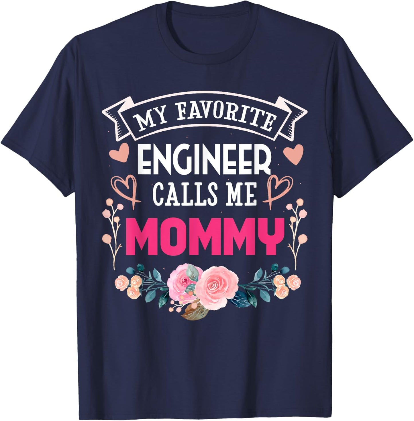 My Favorite Engineer Call Me Mommy Happy Mother's Day T-Shirt - T-Shirt | Navy