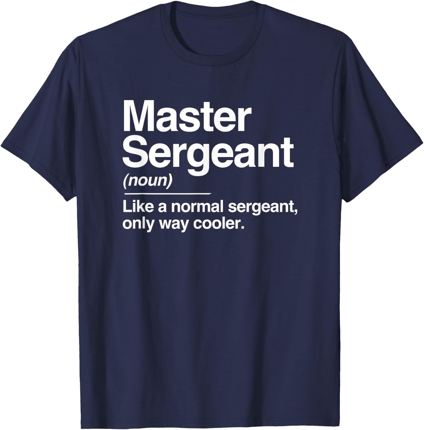 Master Sergeant Definition Normal Only Cooler Gift T-Shirt - T-Shirt | Navy