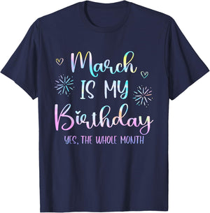 March Is My Birthday The Whole Month Funny March B-day T-Shirt - T-Shirt | Navy