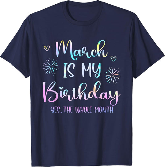 March Is My Birthday The Whole Month Funny March B-day T-Shirt - T-Shirt | Navy