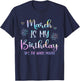 March Is My Birthday The Whole Month Funny March B-day T-Shirt - T-Shirt | Navy