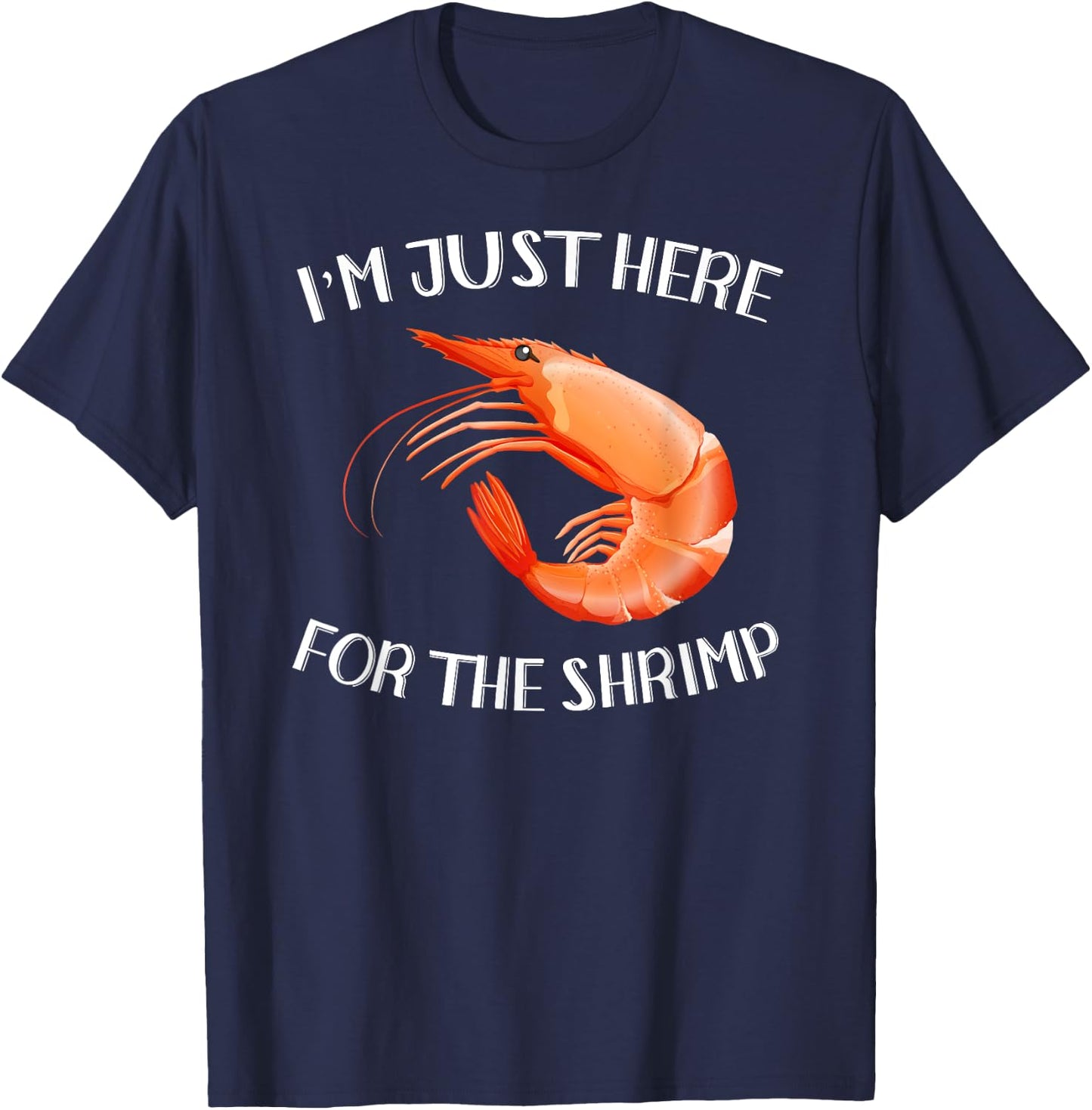 I'm Just Here For The Shrimp Shirt Funny Seafood T-Shirt - T-Shirt | Navy