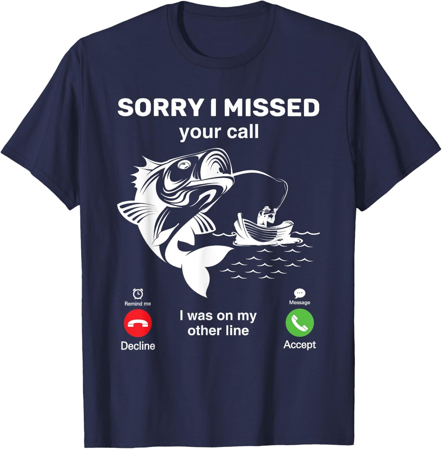 I'm Sorry I Missed Your Call, I Was On My Other Line Fishing T-Shirt - T-Shirt | Navy