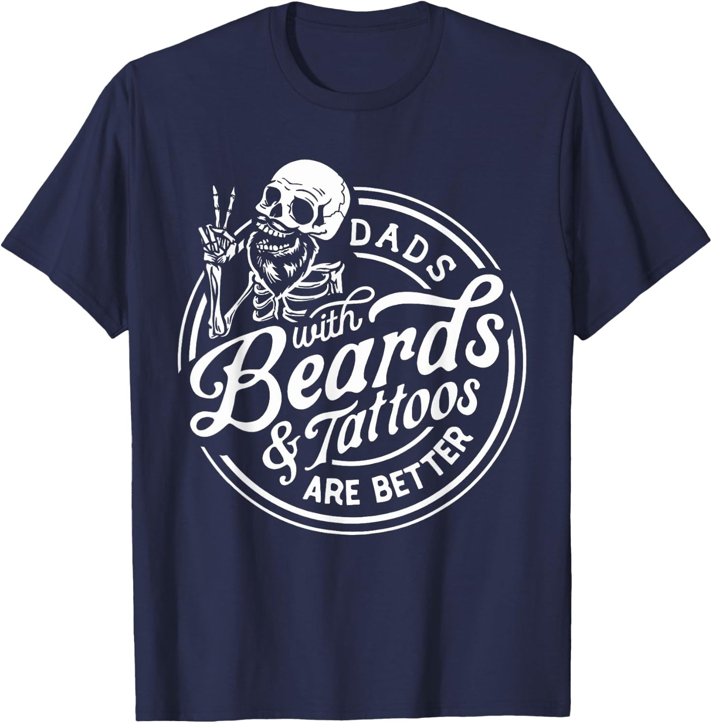 Funny Father's Day Dads With Beards And Tattoos Are Better T-Shirt - T-Shirt | Navy