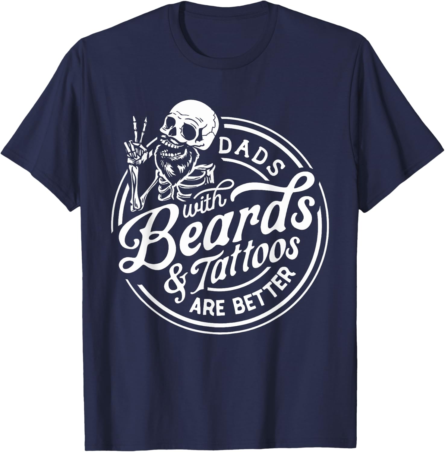 Funny Father's Day Dads With Beards And Tattoos Are Better T-Shirt - T-Shirt | Navy