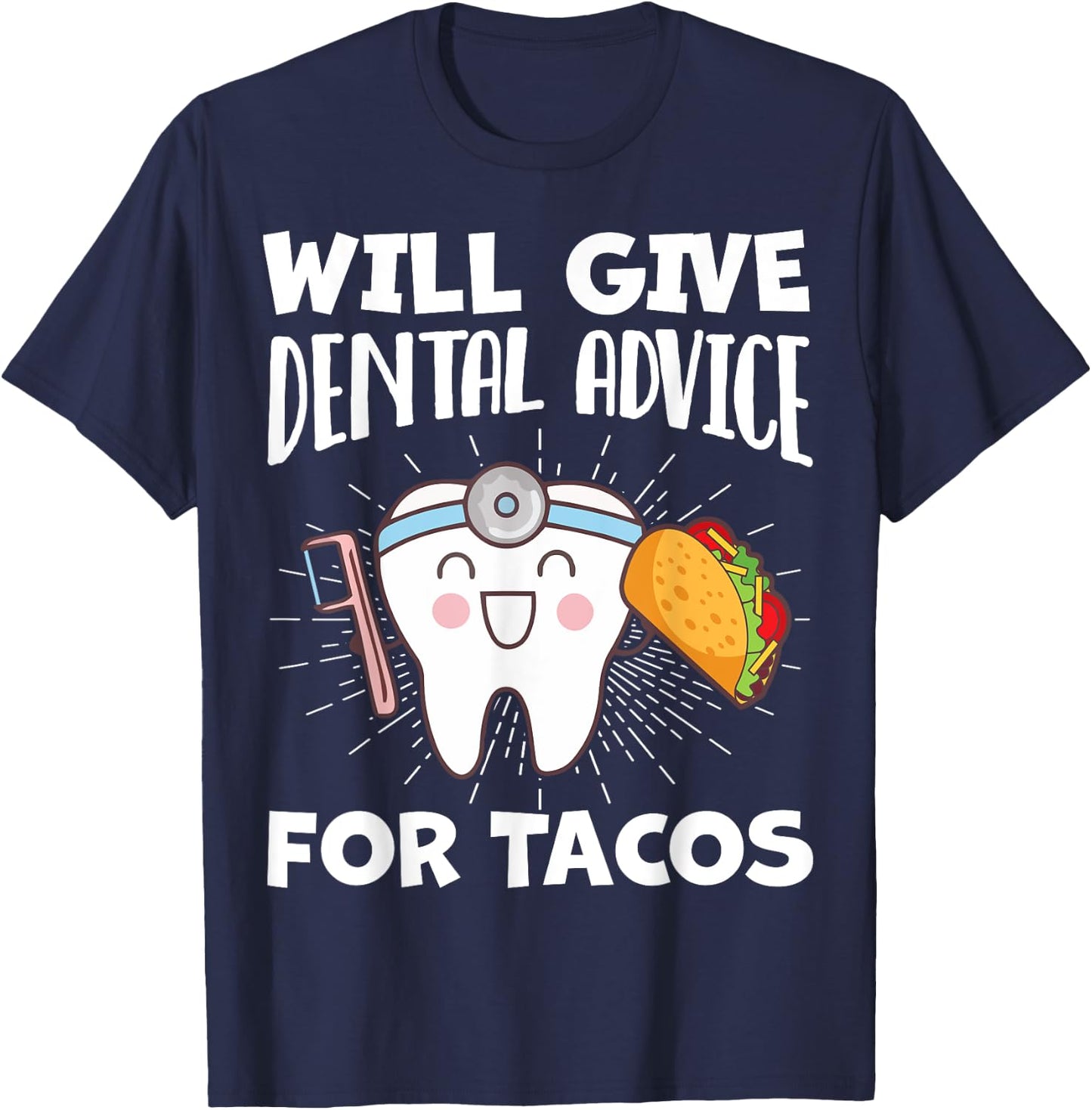 Will Give Dental Advice For Tacos Funny Dentist Hygienist T-Shirt - T-Shirt | Navy