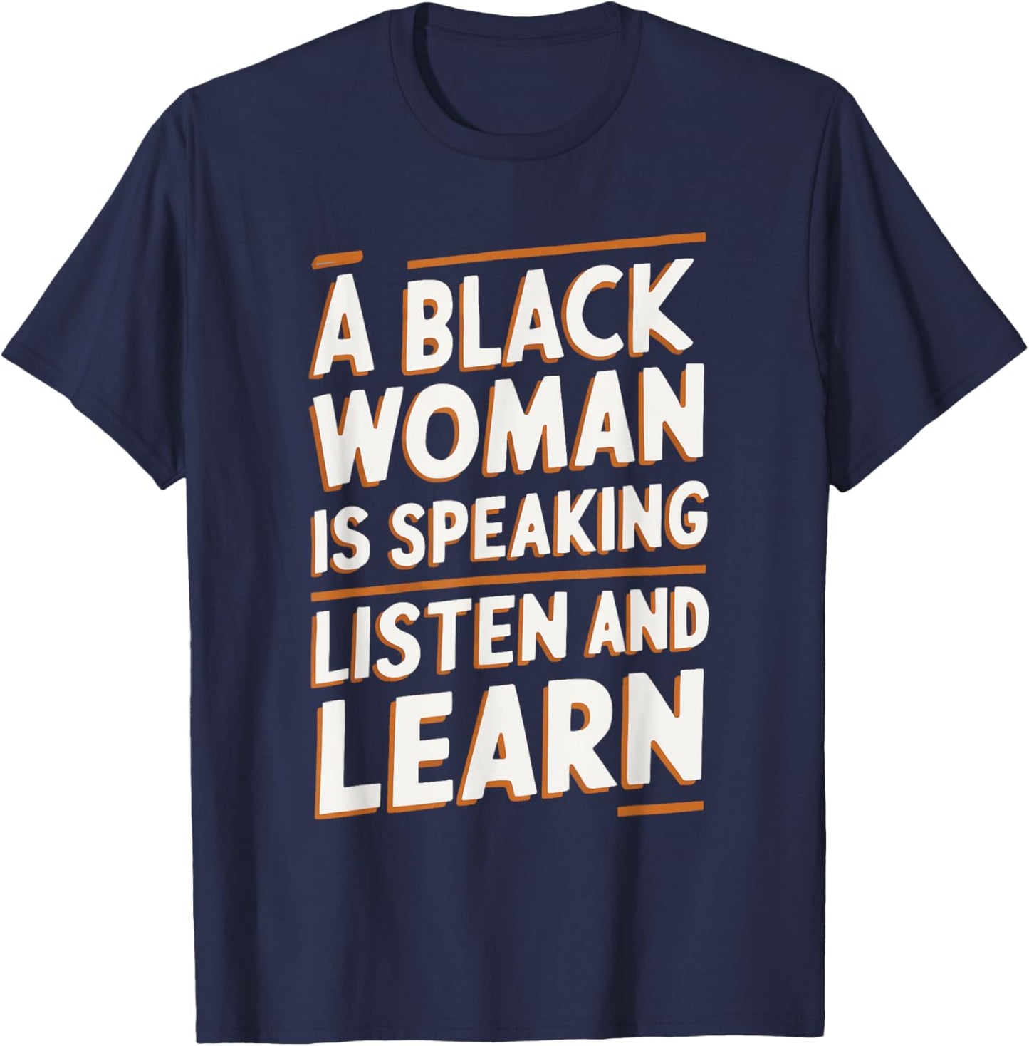 A Black Woman Is Speaking Listen And Learn T-Shirt - T-Shirt | Navy