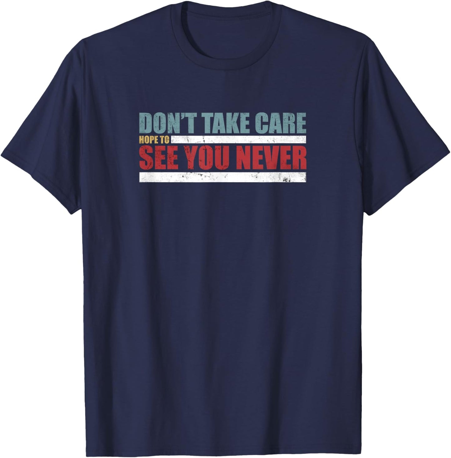 The Don't Take Care Challenge Quote (Distressed Color) T-Shirt - T-Shirt | Navy