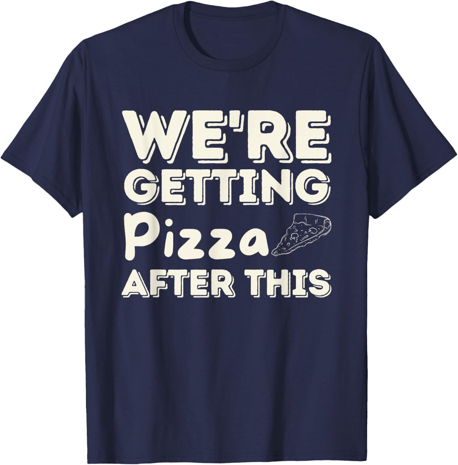 We're Getting Pizza After This - Food Lover Foodie T-Shirt - T-Shirt | Navy