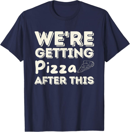 We're Getting Pizza After This - Food Lover Foodie T-Shirt - T-Shirt | Navy