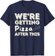We're Getting Pizza After This - Food Lover Foodie T-Shirt - T-Shirt | Navy