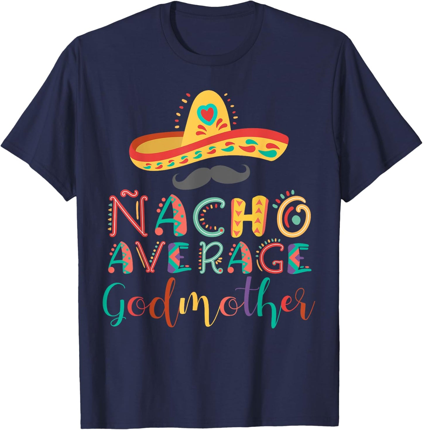 Nacho Average Godmother Cinco De Mayo T-Shirt - T-Shirt | Navy