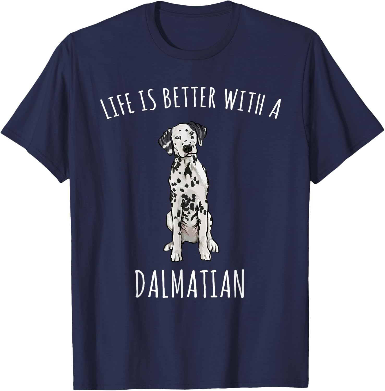 Life Is Better With A Dalmatian Dog Lover Men Women T-Shirt - T-Shirt | Navy