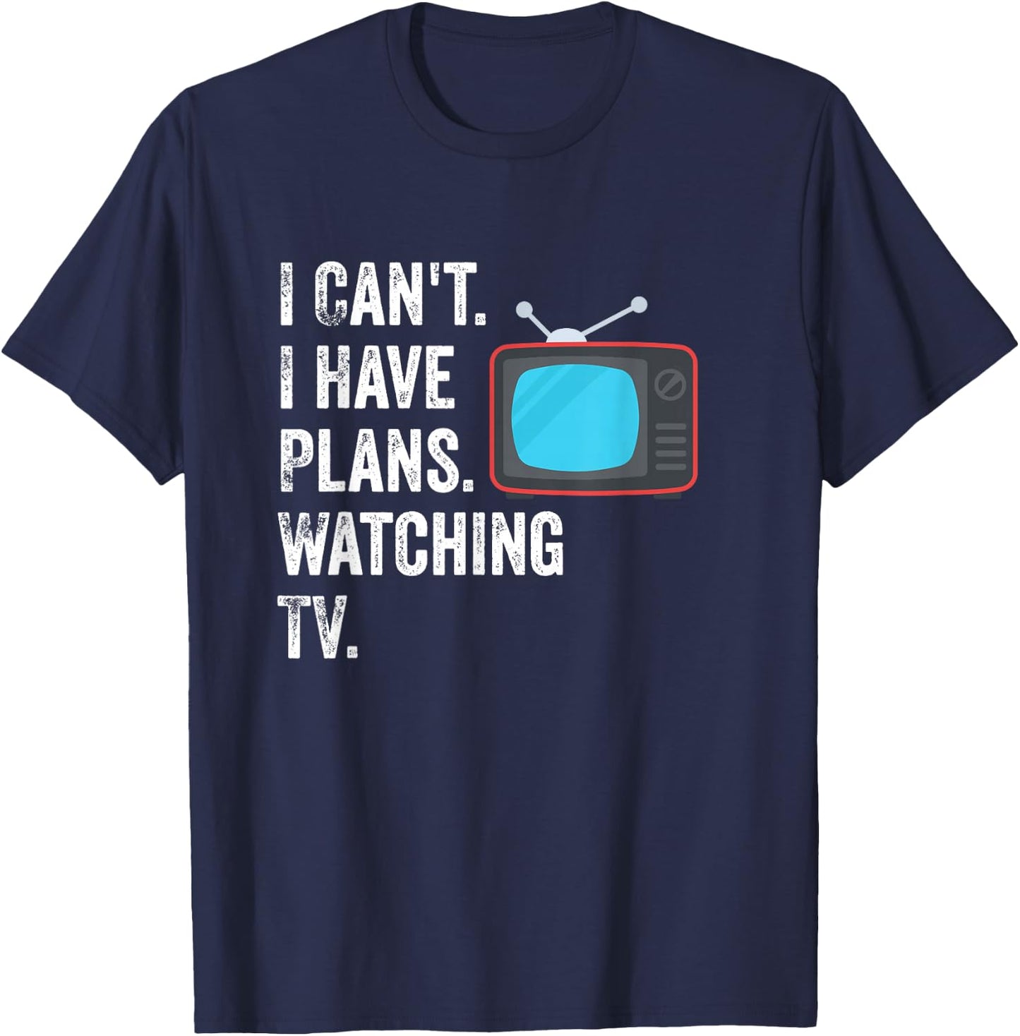Can't. I Have Plans. Watching TV. / Funny TV Show Fan T-Shirt - T-Shirt | Navy