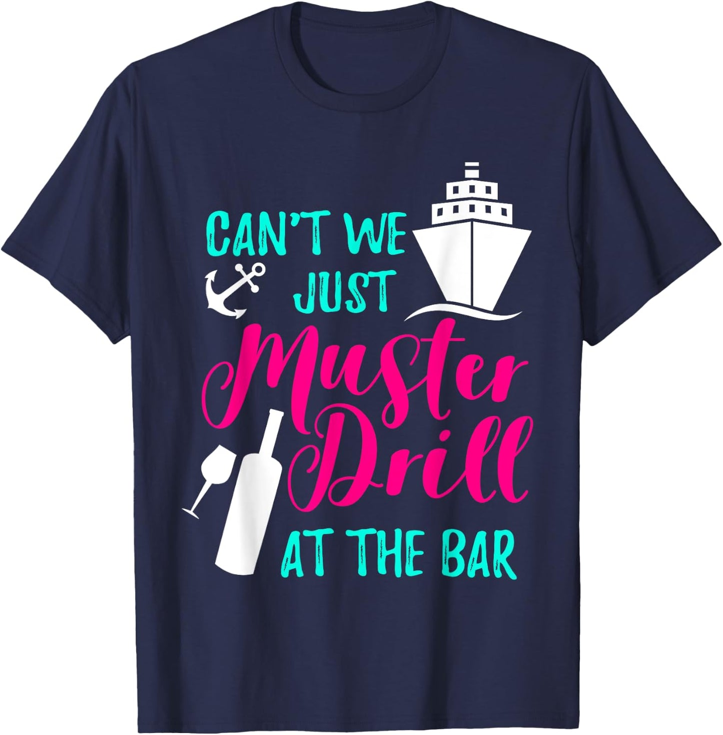 Can't We Just Muster Drill At The Bar Cruise Vacation T-Shirt - T-Shirt | Navy