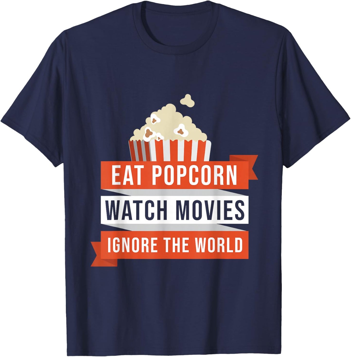 Eat Popcorn Watch Movies Ignore the World Movie T-Shirt - T-Shirt | Navy