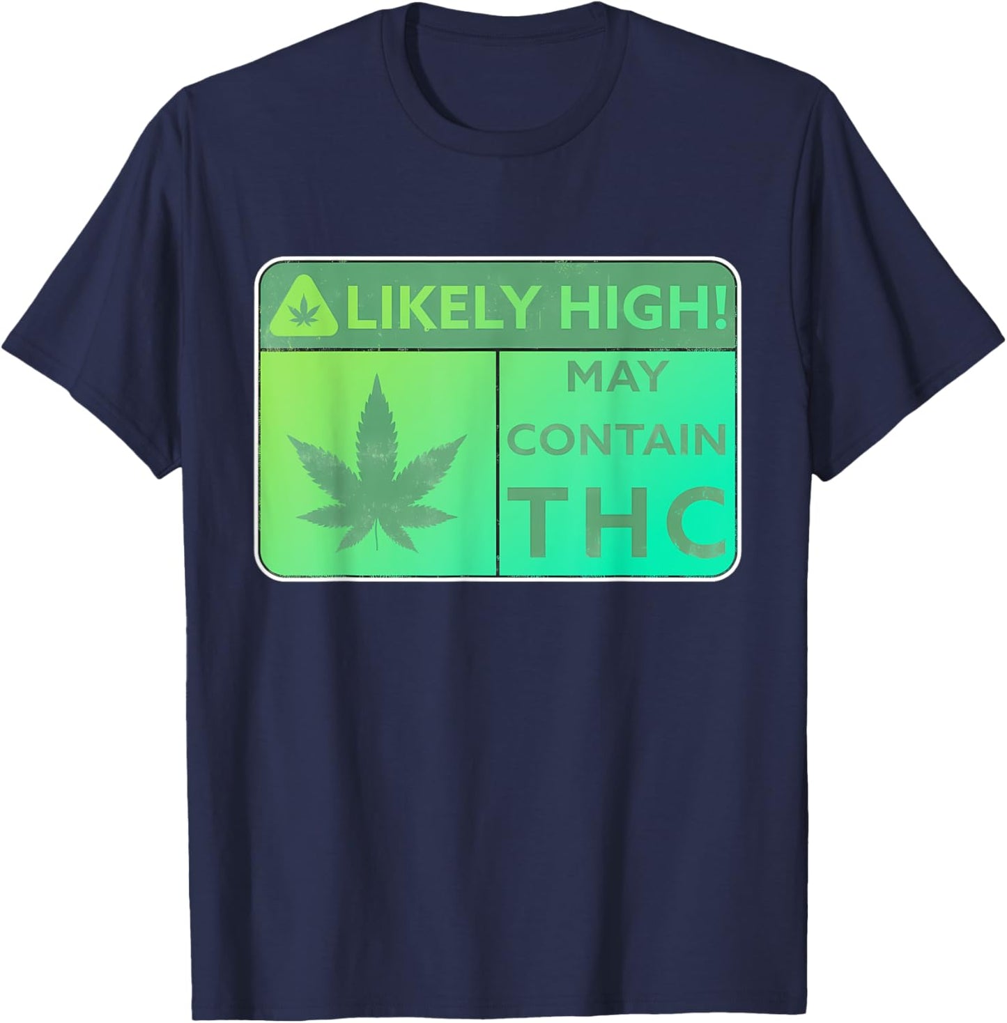 Likely High! May Contain THC Weed Smoking Quote T-Shirt - T-Shirt | Navy