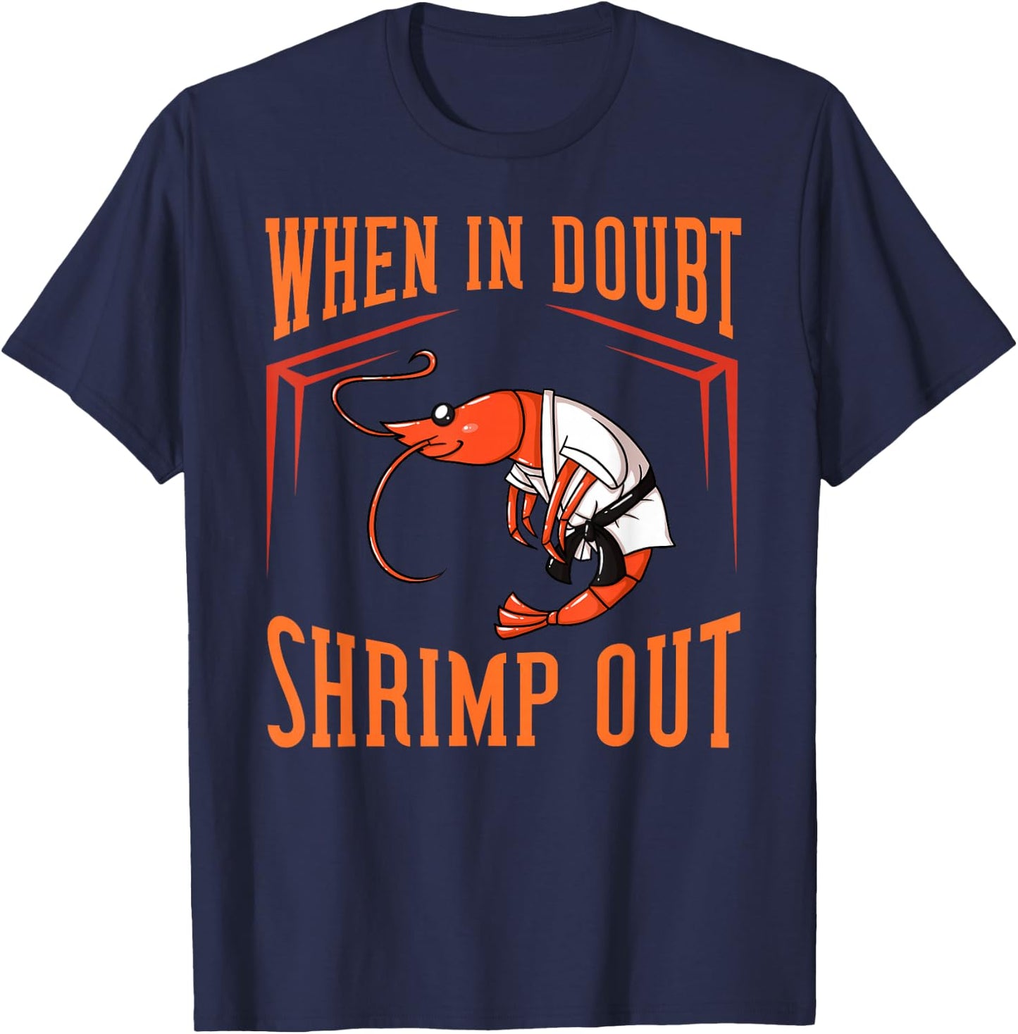 When in Doubt Shrimp Out Gift Jiu Jitsu BJJ T-Shirt - T-Shirt | Navy