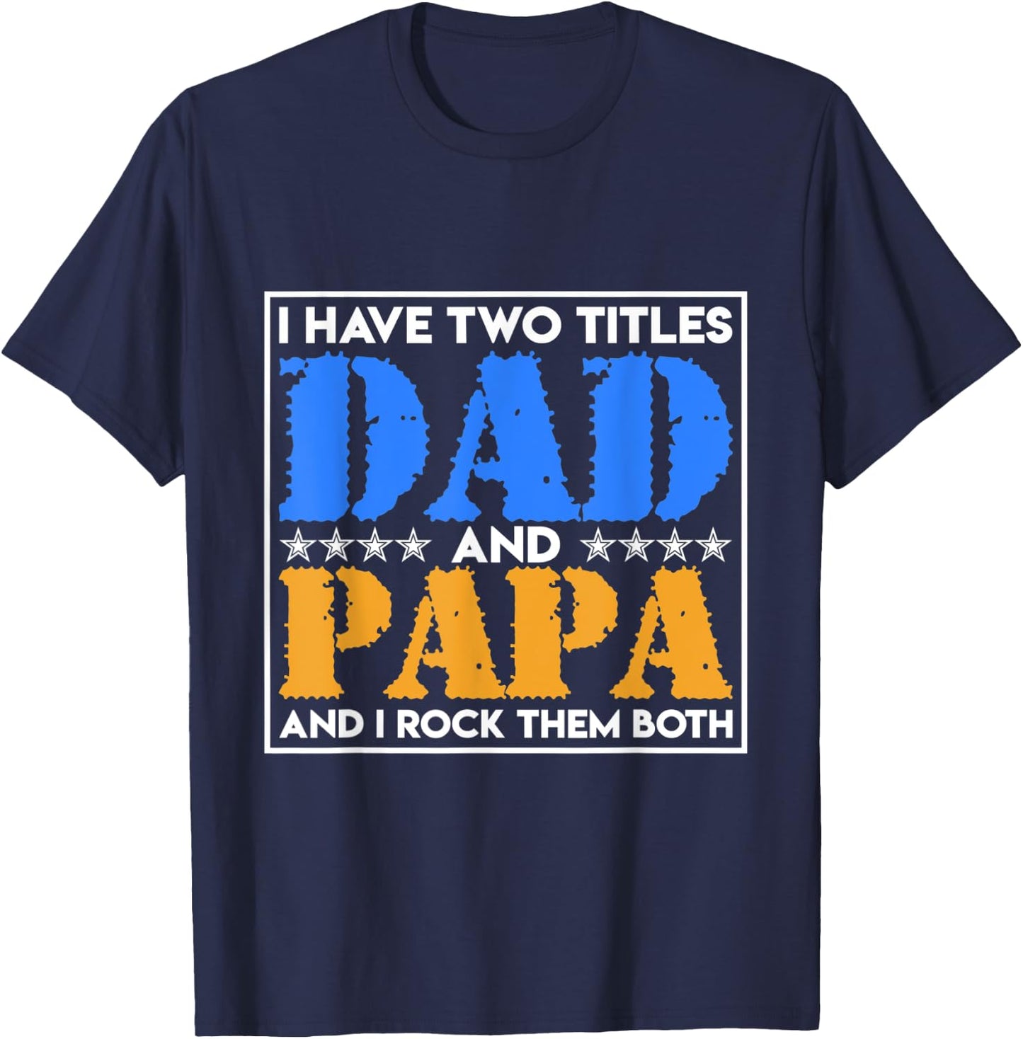I Have Two Names Dad And Papa And I Rock Them Both Father T-Shirt - T-Shirt | Navy