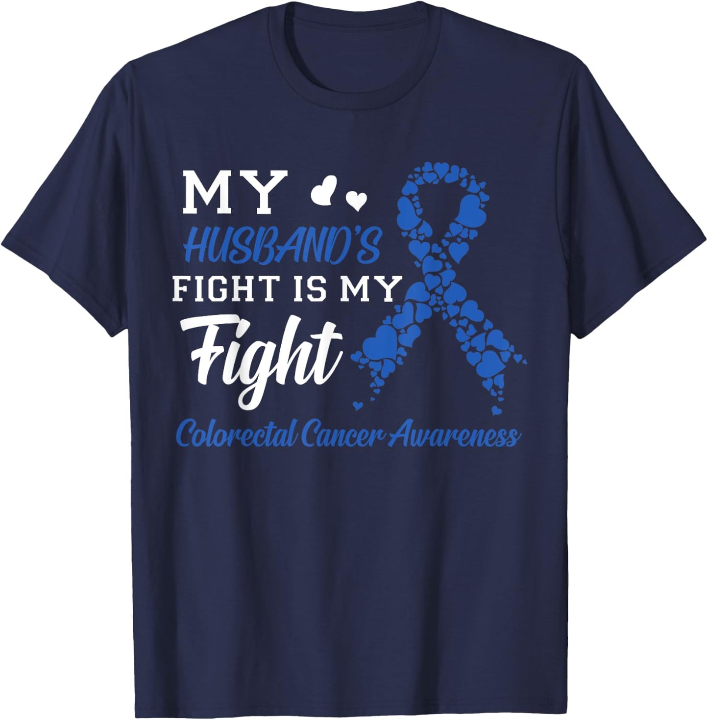 My Husband's Fight Is My Fight Colorectal Cancer Awareness T-Shirt - T-Shirt | Navy