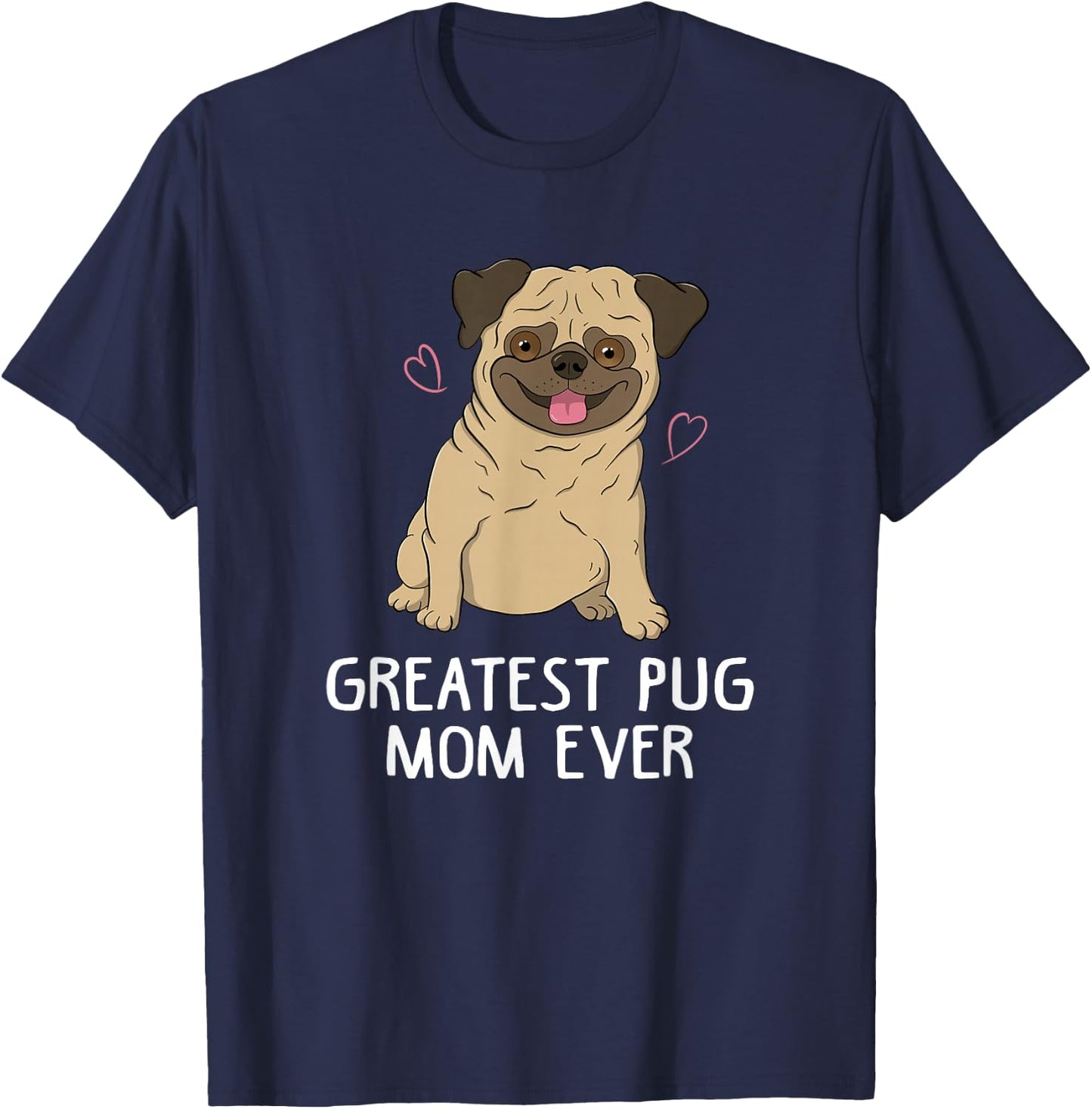 Greatest Pug Mom Ever Mama Funny Cute Dog Lover Gift Women T-Shirt - T-Shirt | Navy