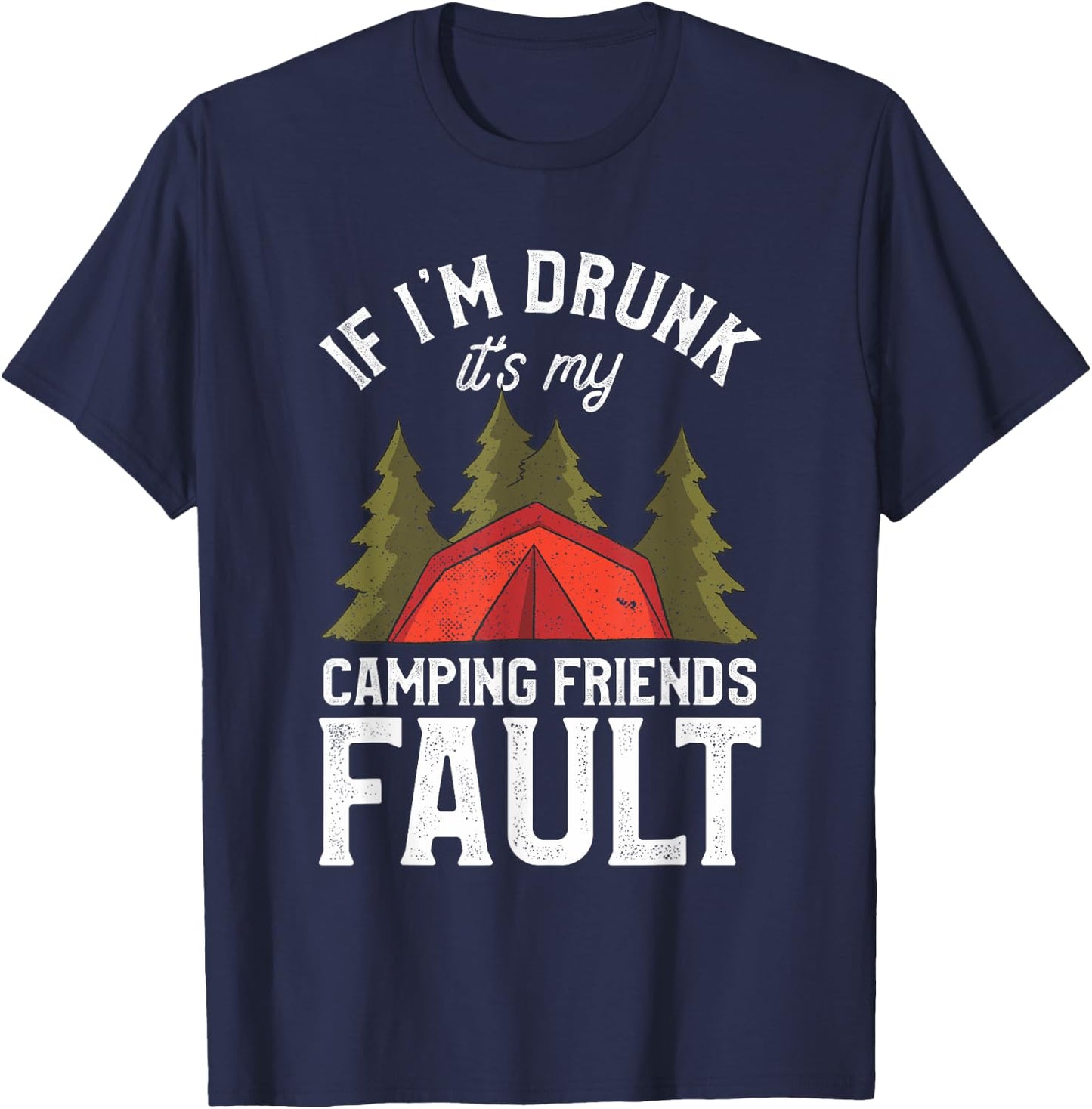 If I'm Drunk It's My Camping Friends Fault Beer Camp Camper T-Shirt - T-Shirt | Navy