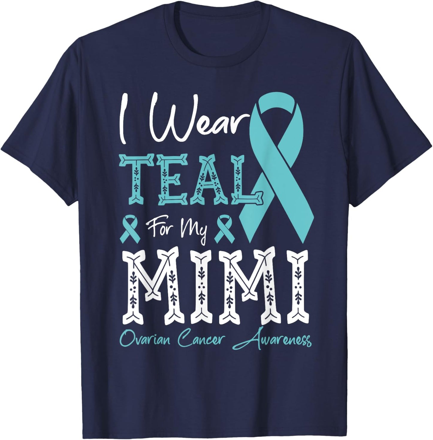 I Wear Teal For My Mimi Ovarian Cancer Awareness T-Shirt - T-Shirt | Navy